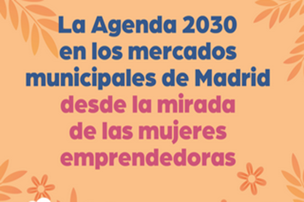 Fundación COPADE y Unimos publican un estudio sobre “La Agenda 2030 en los mercados municipales de Madrid desde la mirada de las mujeres emprendedoras”