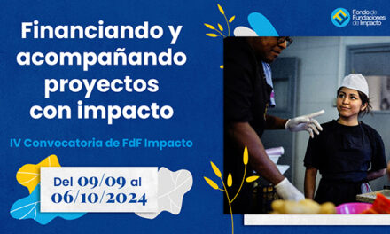 El Fondo de Fundaciones de Impacto abre su IV convocatoria