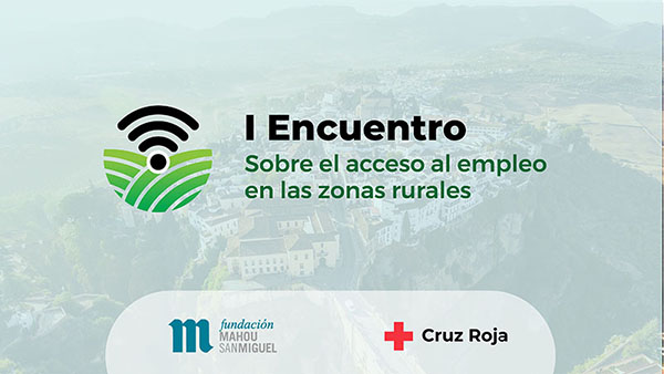 Fundación Mahou San Miguel y Cruz Roja celebran un primer encuentro sobre el Acceso al Empleo en Zonas Rurales