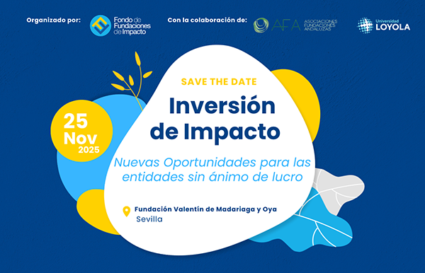 El Fondo de Fundaciones y la Asociación Andaluza de Fundaciones organizan “Inversión de Impacto: Nuevas oportunidades para las Entidades sin ánimo de lucro”